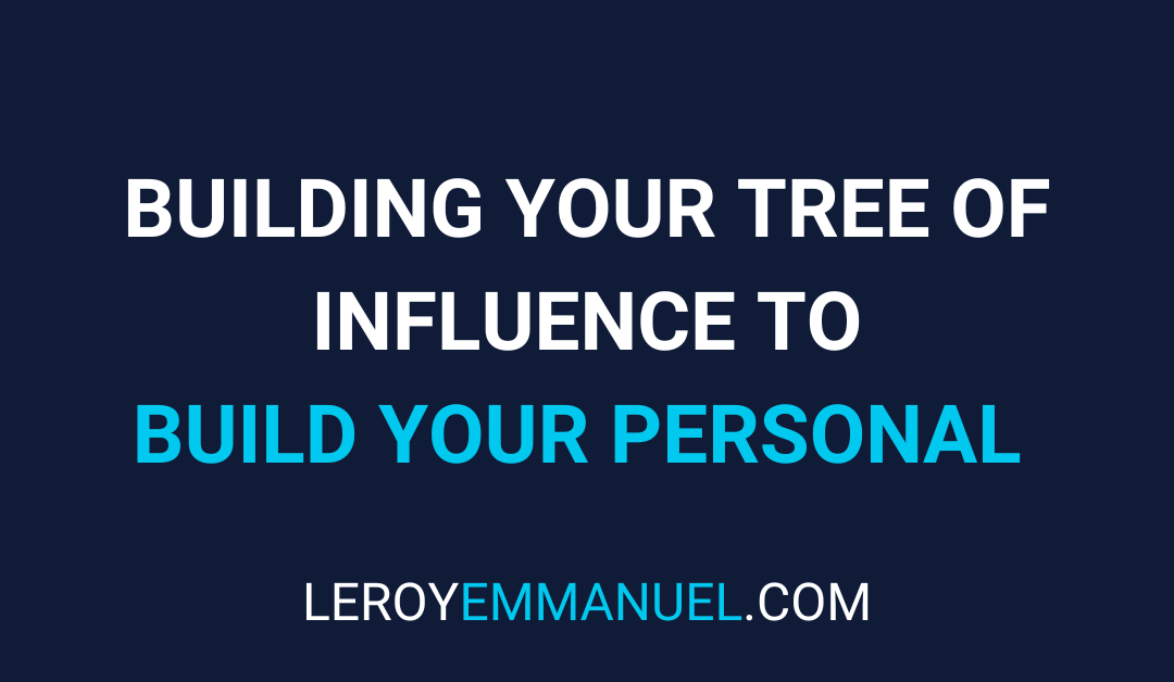 How building your tree of influence can finally help you start to build your personal brand